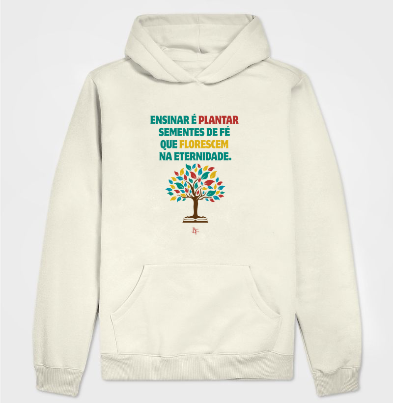 Ensinar é Plantar Fé – Estampa Cristã para Educadores com Propósito - Hoodie Moletom