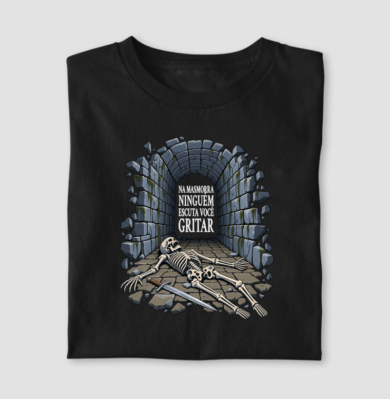 NA MASMORRA NINGUÉM ESCUTA VOCÊ GRITAR - Camiseta