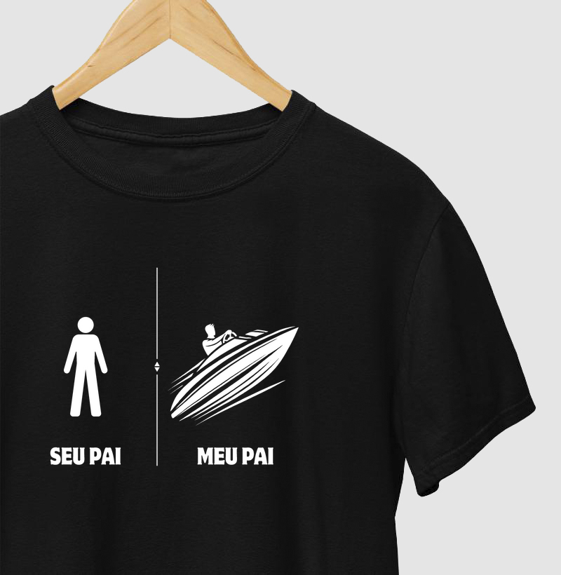 Camiseta de dia dos pais - Seu Pai - Meu Pai Lancha - Algodão 30.1 