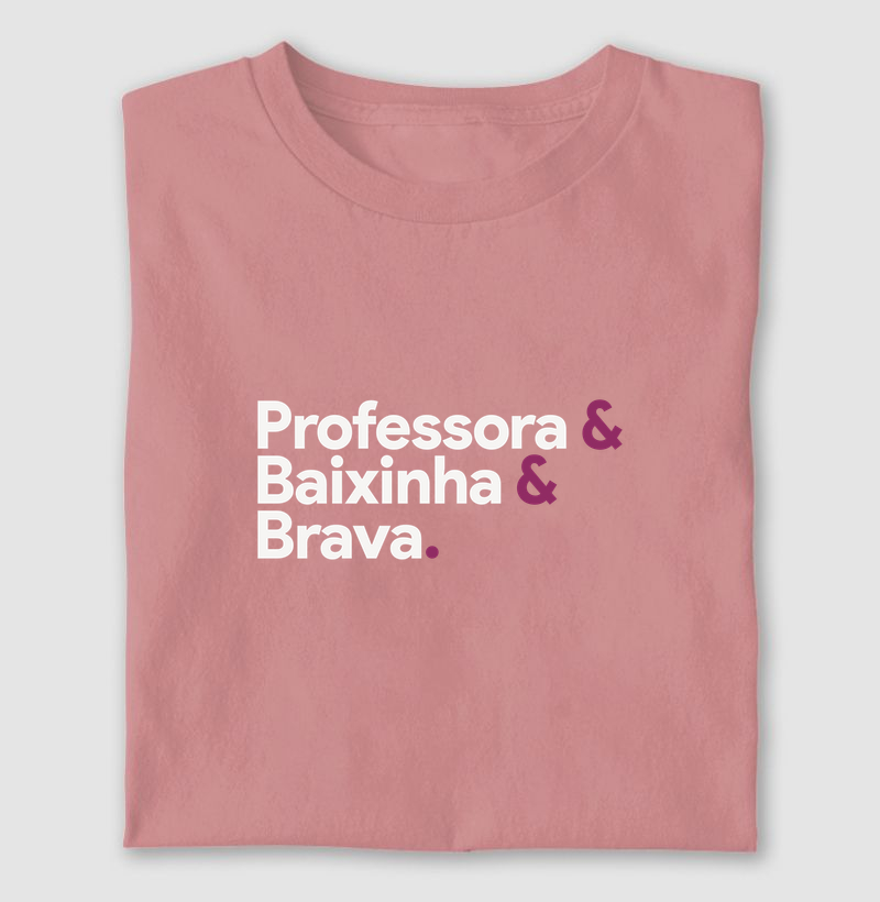 Professora & Baixinha & Brava.