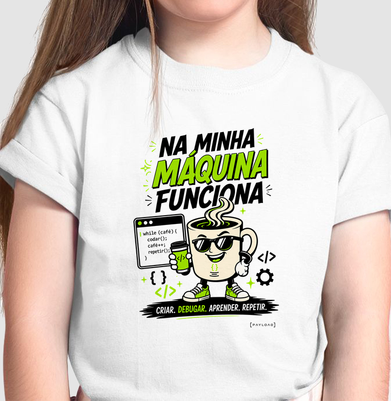 Camiseta Infantil Na Minha Máquina Funciona v2 — Criar, Debugar, Aprender, Repetir