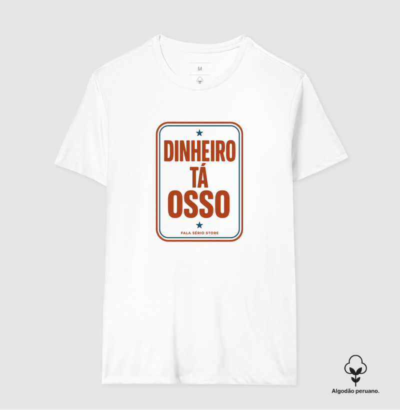 Camiseta Algodão Peruano Dinheiro tá osso 