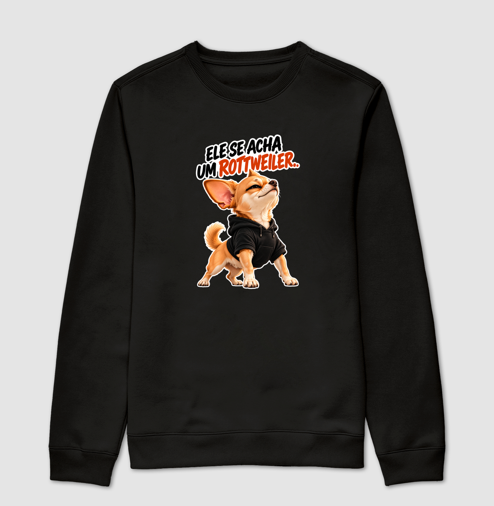 Ele se acha um rottweiler  - Suéter Moletom