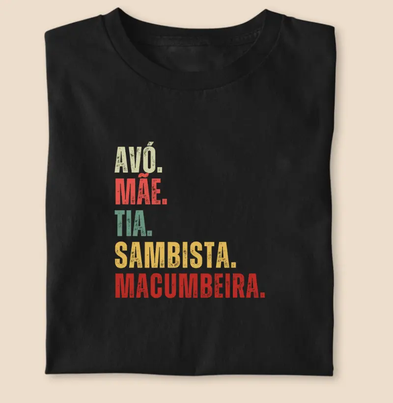 AVÓ. MÃE. TIA. SAMBISTA. MACUMBEIRA.