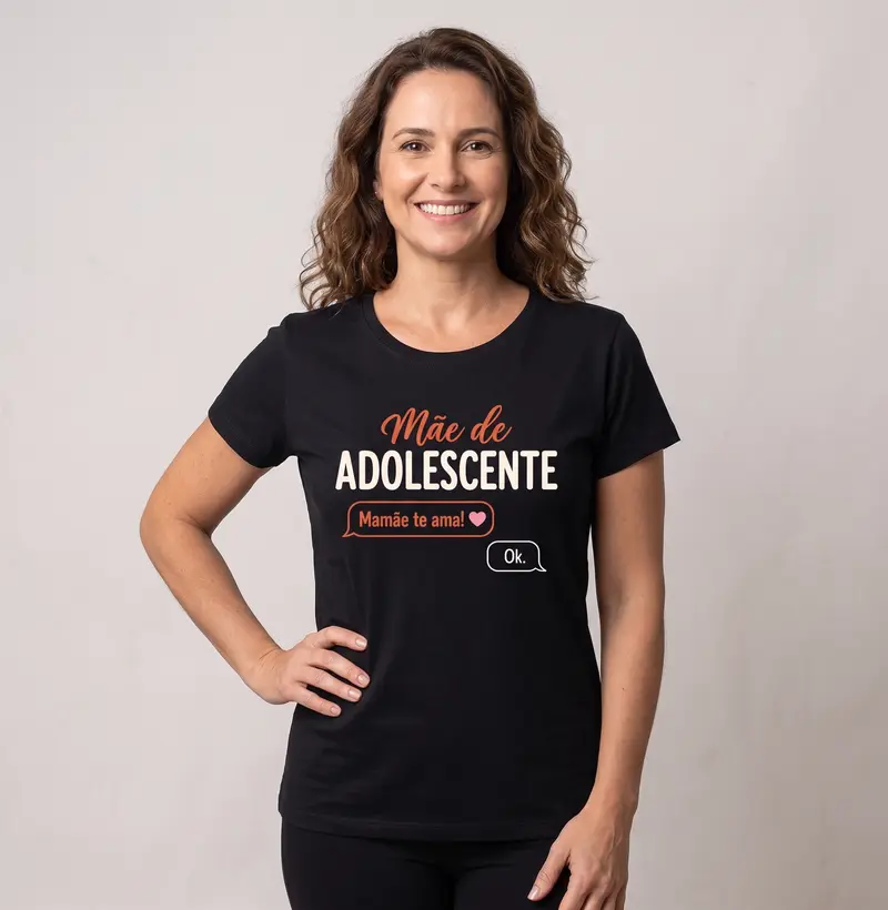 Mãe de Adolescente - Blusa Feminina Estampada 