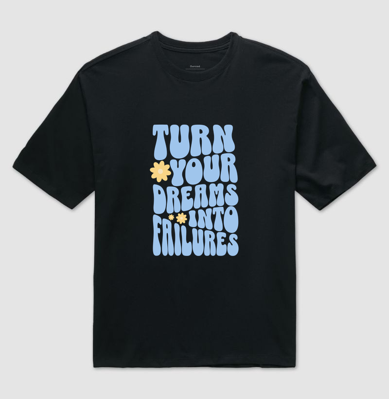Turn Your Dreams Into Failures - Camiseta Oversized
