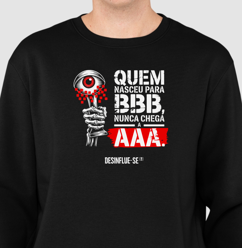 QUEM NASCEU PARA BBB, NUNCA CHEGA A AAA.