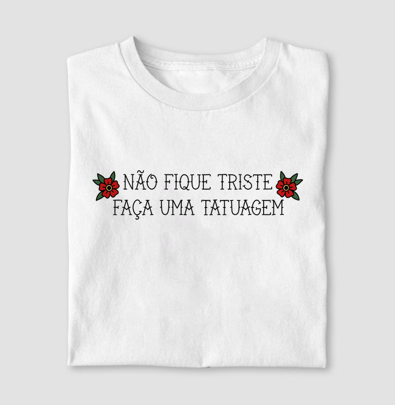 Não Fique Triste, Faça Uma Tatuagem