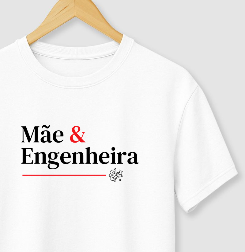 Camiseta Mãe e Engenheira.