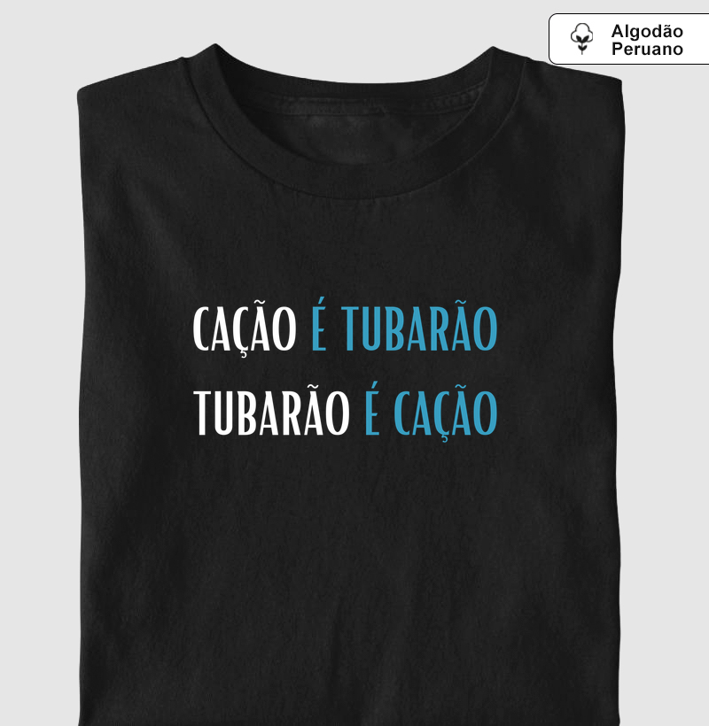Cação é tubarão - Camiseta Algodão Peruano