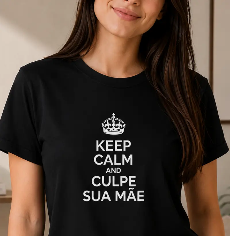 Keep Calm And Culpe Sua Mãe