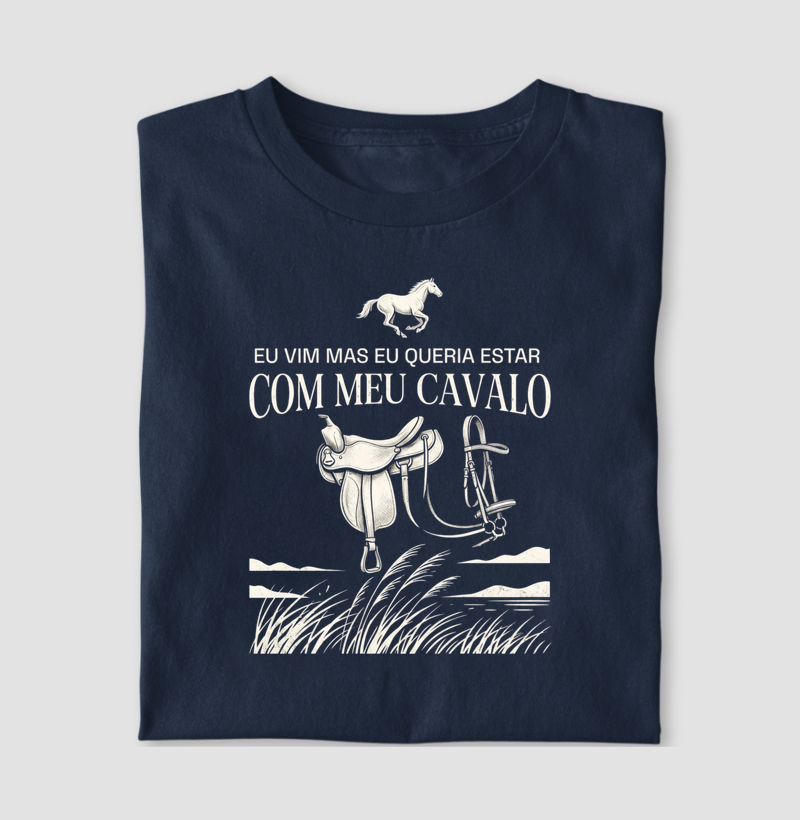 Eu vim mas eu queria estar com meu cavalo - Camiseta