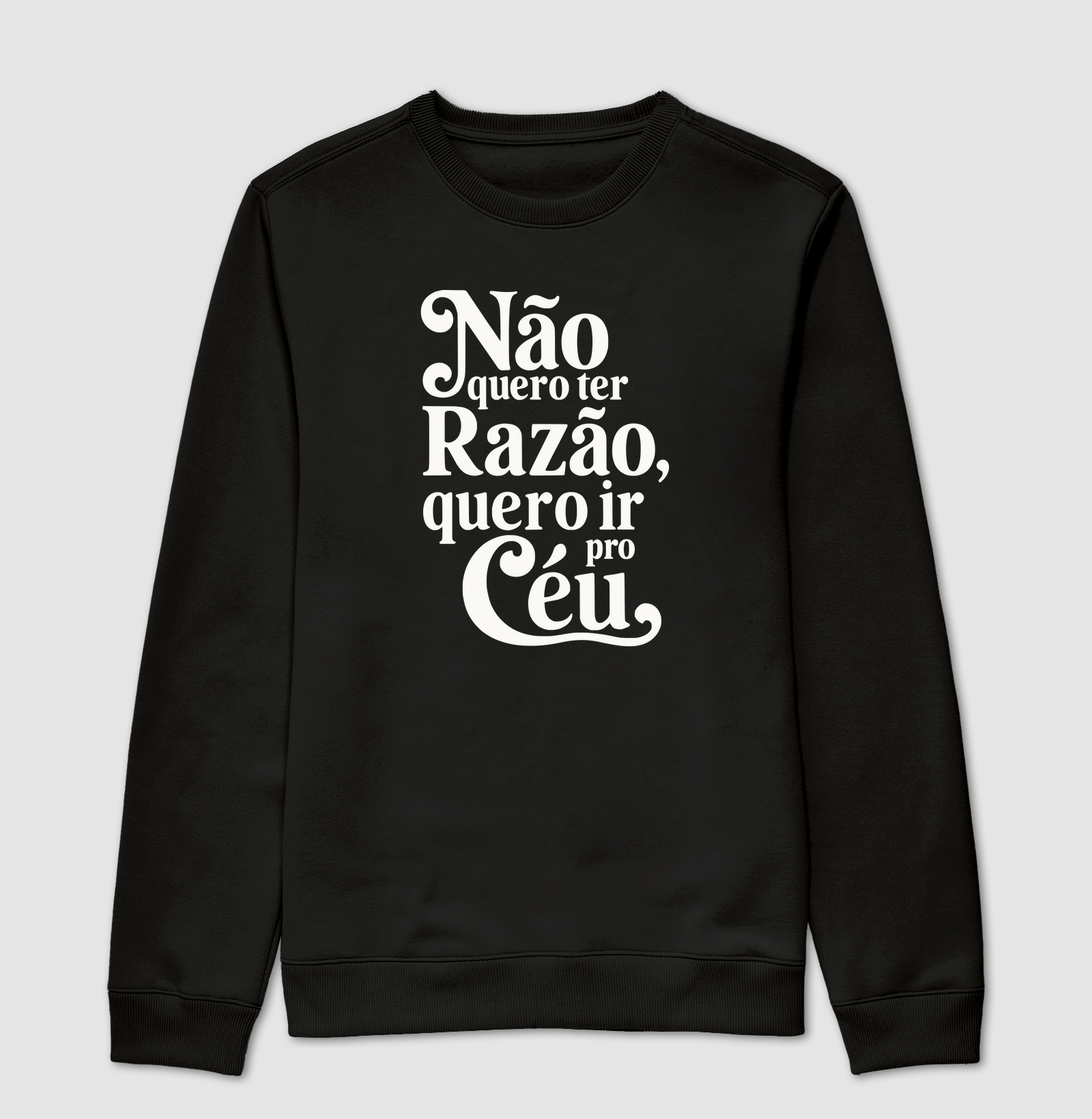 Não Quero ter Razão, Quero ir Para o Céu