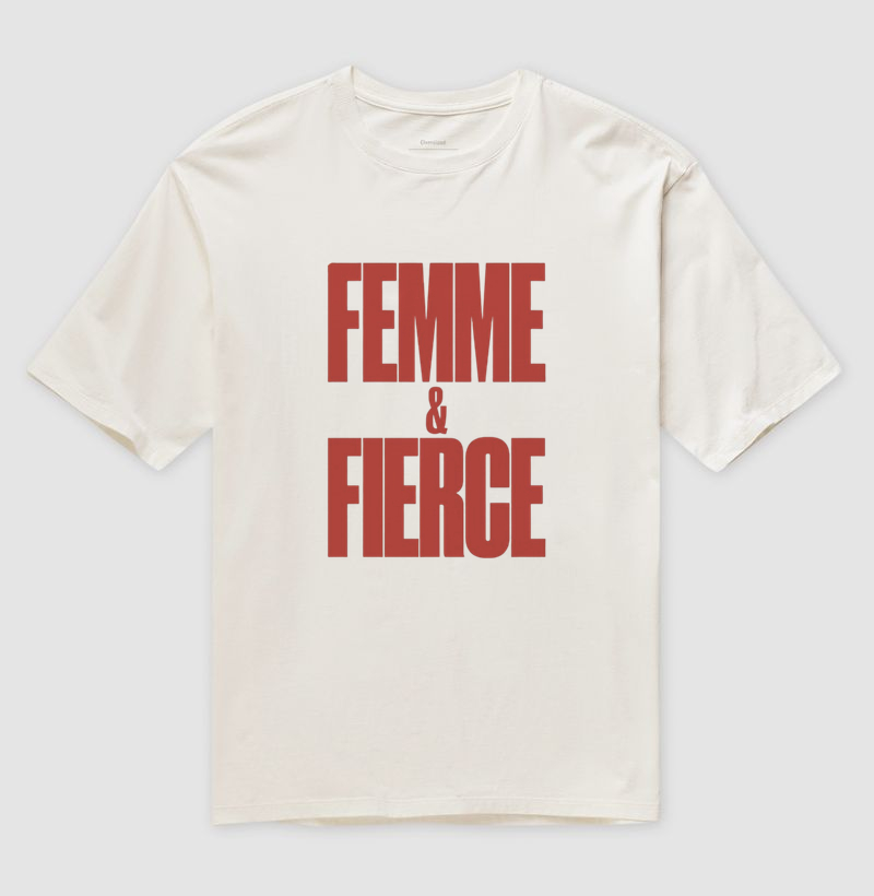 Camiseta Oversized Femme & Fierce