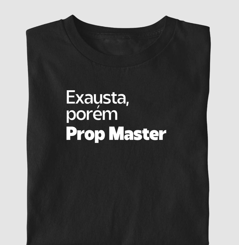 Exausta, porém Prop Master
