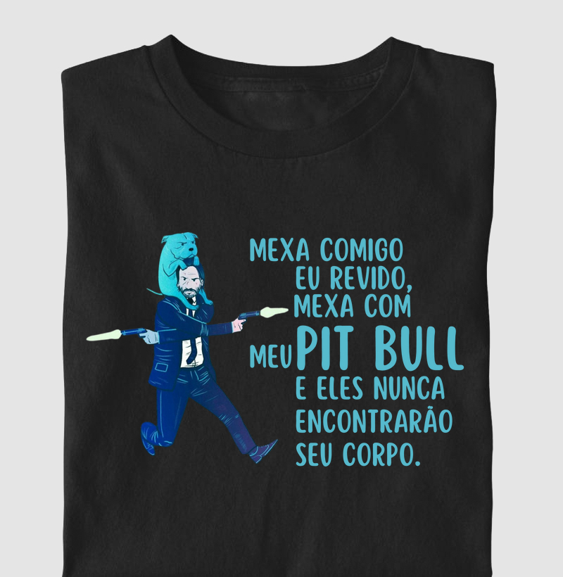 Mexa comigo e eu revido, Mexa com meu Pit bull e eles nunca encontraram seu corpo.