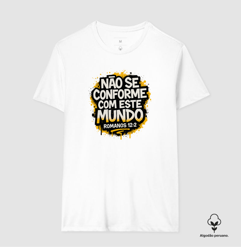 Não se conforme com este mundo - Camiseta Algodão Peruano