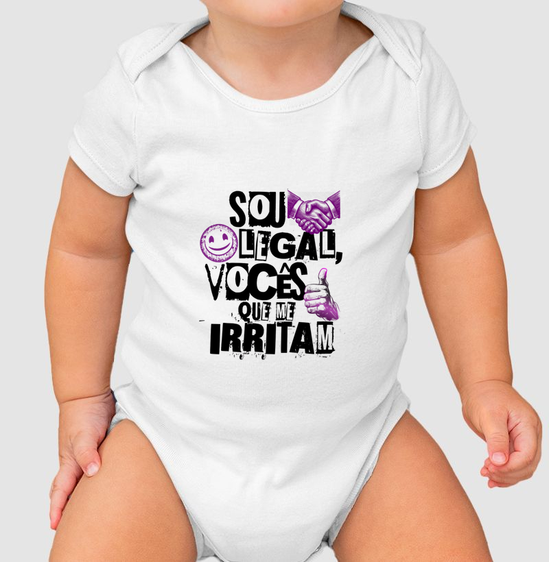 Sou legal, vocês que me irritam