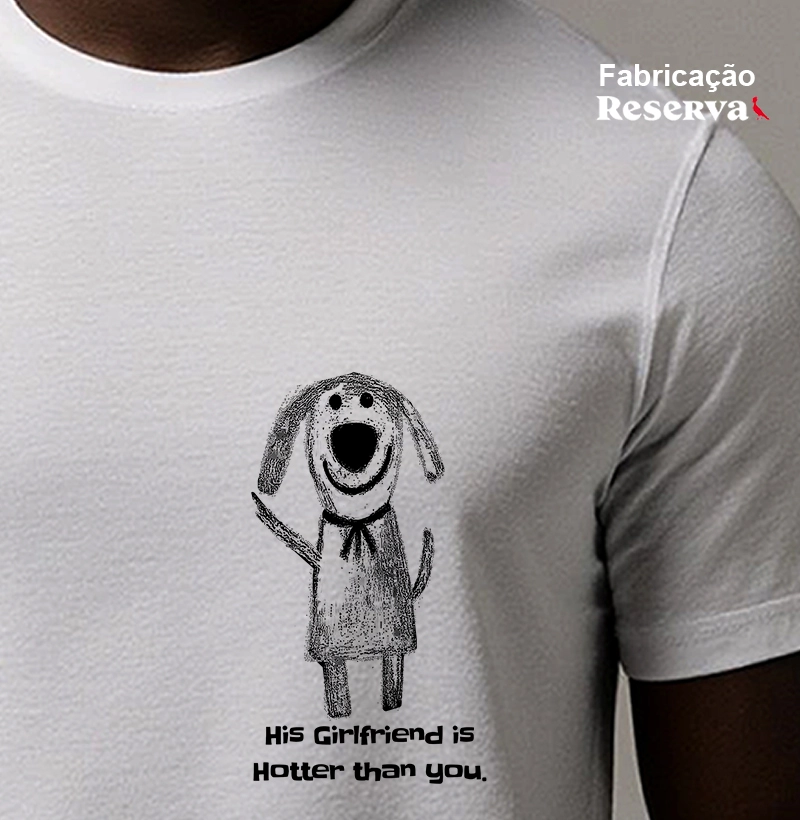 His girlfriend is hotter than you.