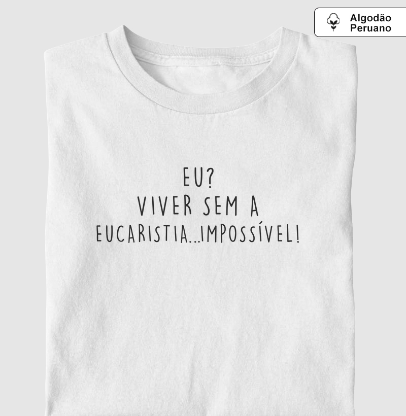 Eu? Viver sem a Eucaristia...Impossível! - Algodão Peruano