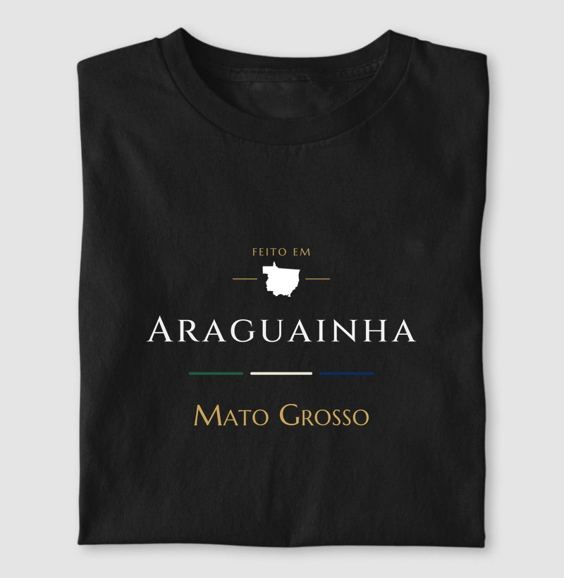 Feito em Araguainha MT - Camiseta