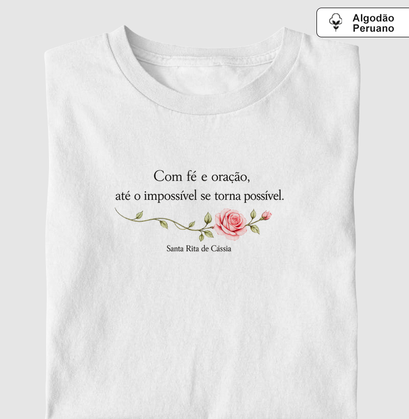 Camiseta Algodão Peruano Com fé e oração, até o impossível se torna possível.