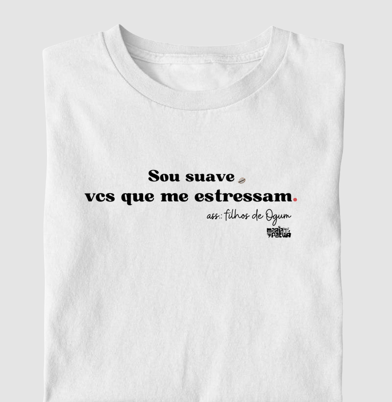 Sou Suave Vcs que me Estressam - Ogum Maria Patuá