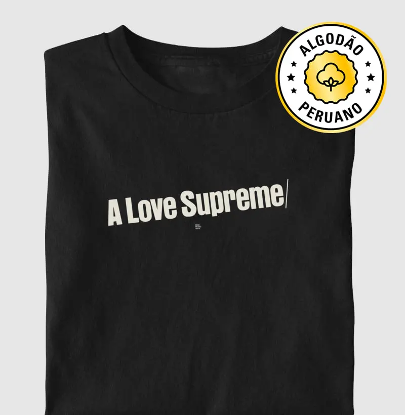 A Love Supreme/ - Camiseta Algodão Peruano
