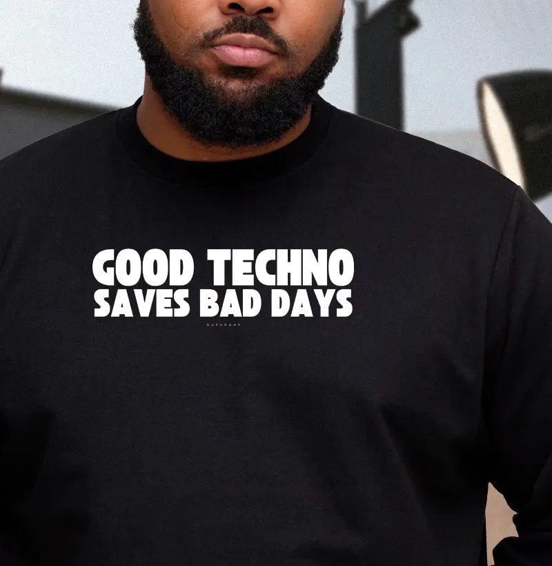 GOOD TECHNO SAVES BAD DAYS
