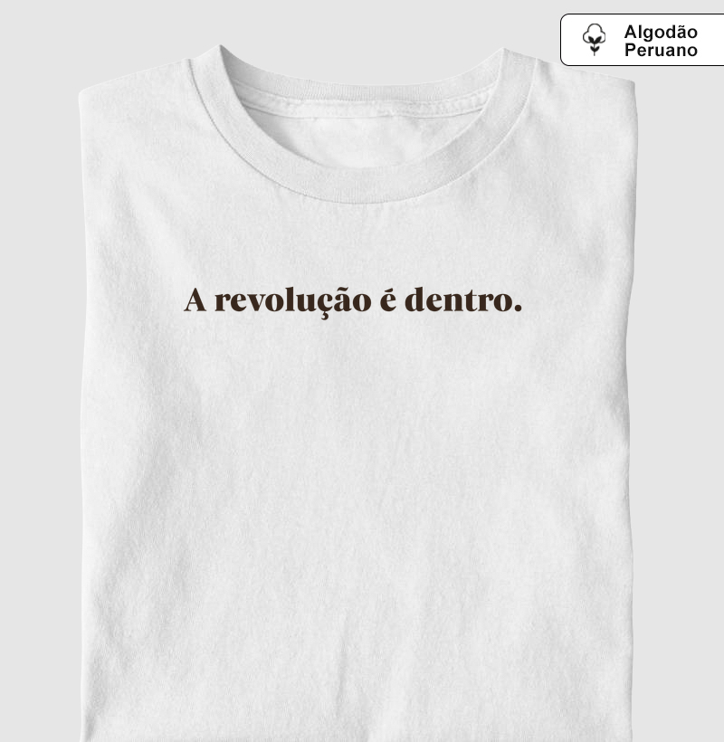 A revolução é dentro. - Camiseta Algodão Peruano