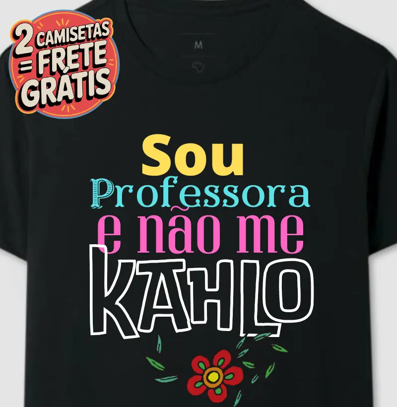 Camiseta Sou Professora e Não me Kahlo