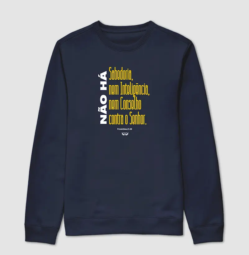 Suéter Moletom Não há sabedoria nem inteligência nem conselho contra o Senhor