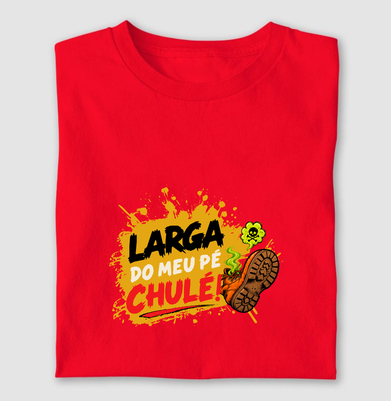 Larga do meu pé chulé! - Camiseta