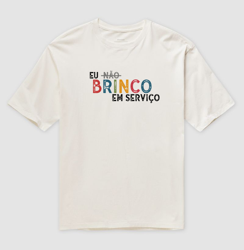 Camiseta Oversized | Eu não brinco em serviço