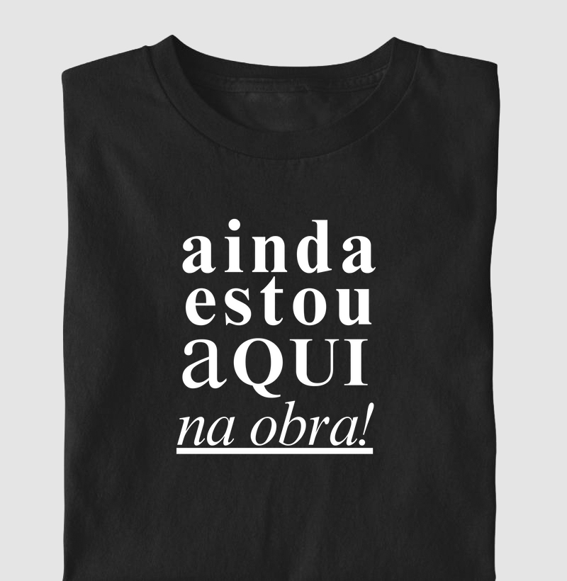 ainda estou aqui na obra!