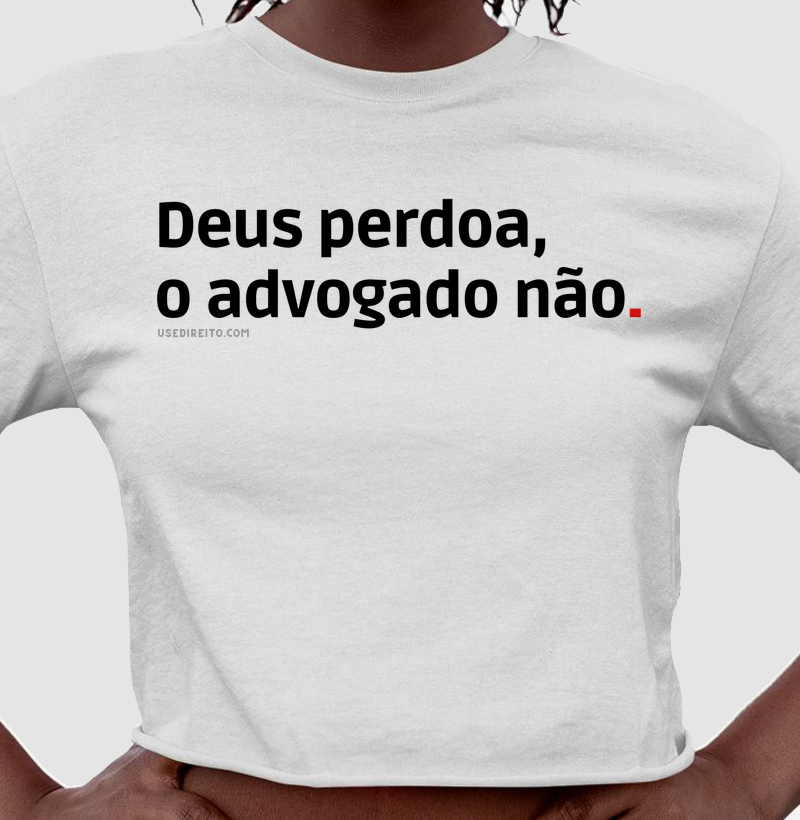 Deus perdoa, o advogado não.