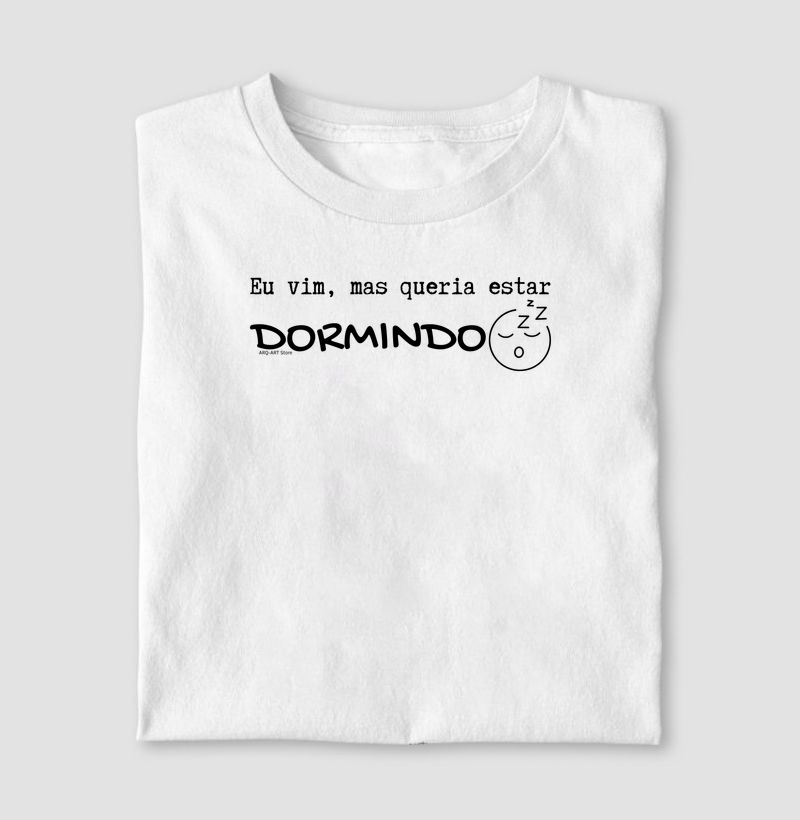 Eu vim, mas queria estar dormindo