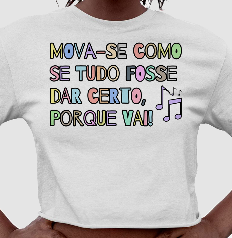 Mova-se como se tudo fosse dar certo, porque vai!