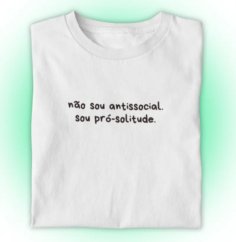 Não sou antissocial, sou pró-solitude.