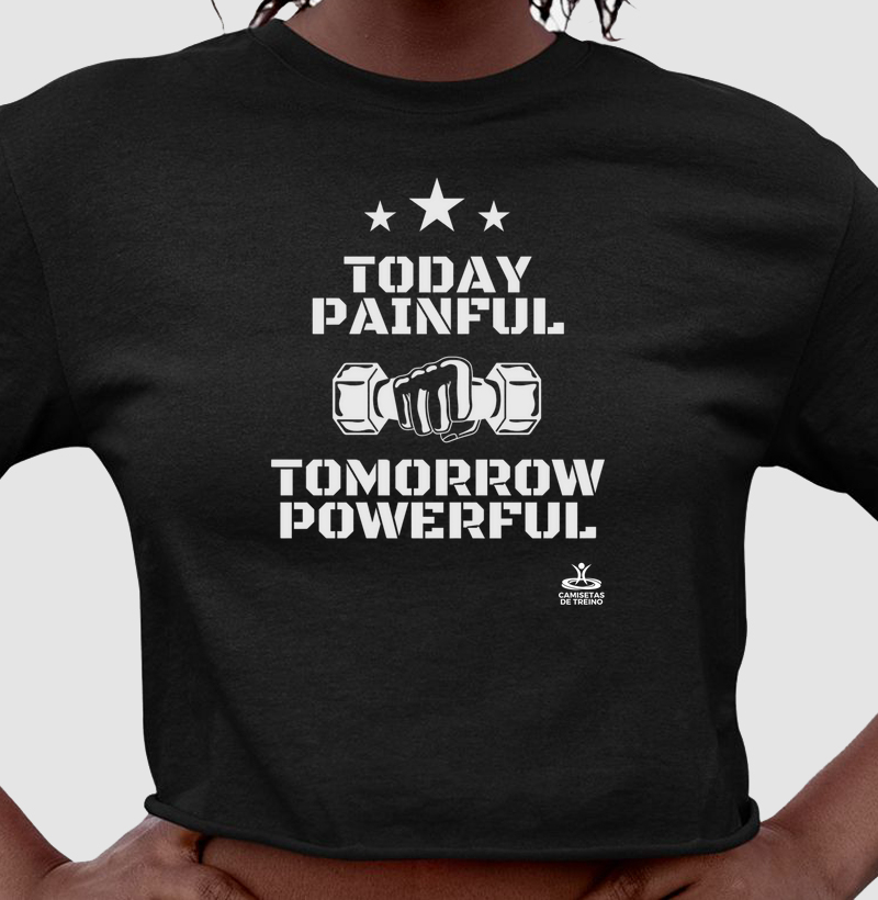 Today Painful Tomorrow Powerful
