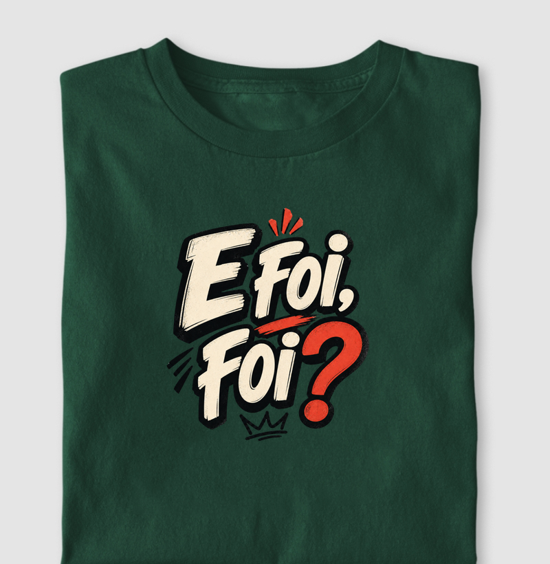 E foi, foi ? - Camiseta