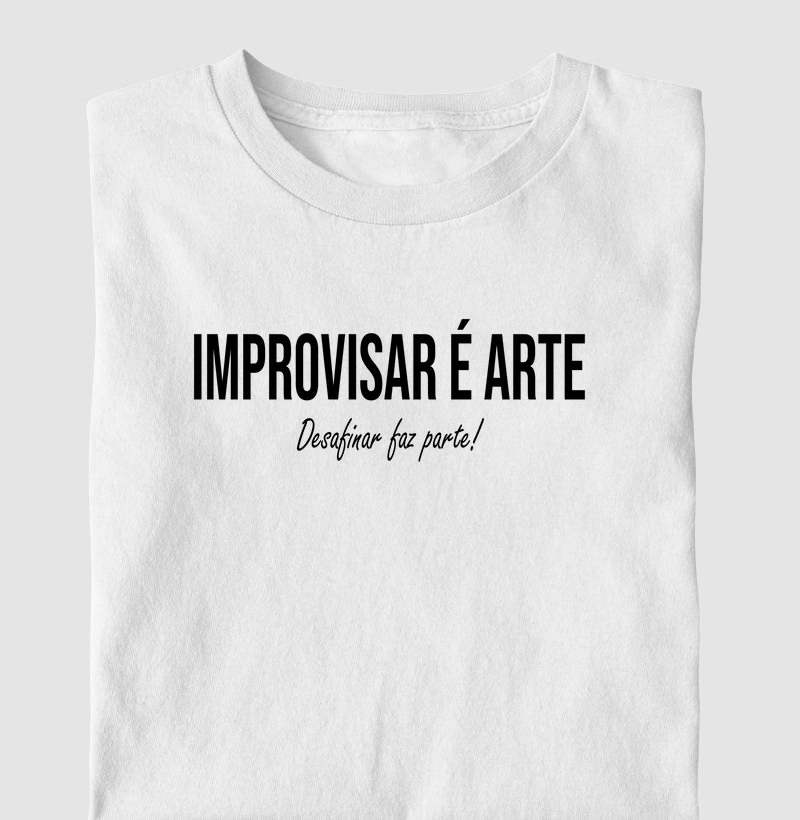 Camiseta Improvisar é Arte...