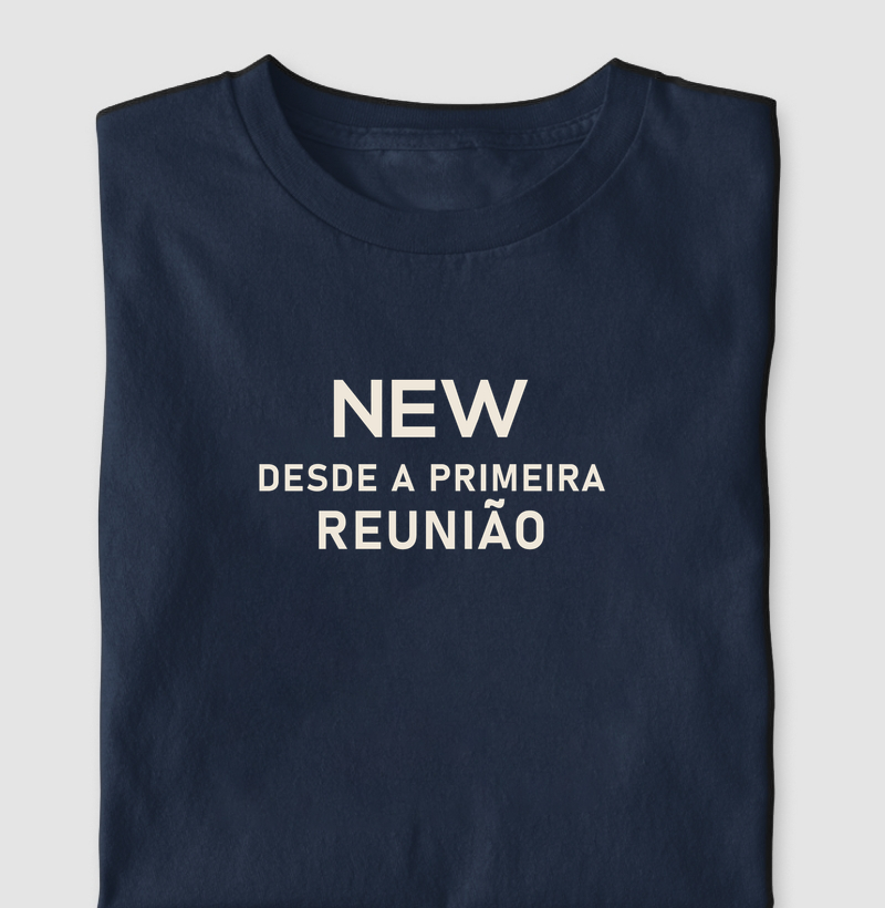 Camiseta NEW · Desde a Primeira Reunião - Camiseta