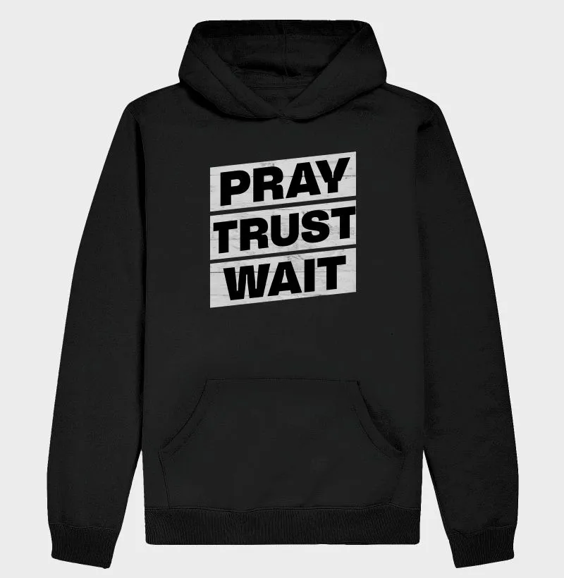 Pray, Trust, Wait