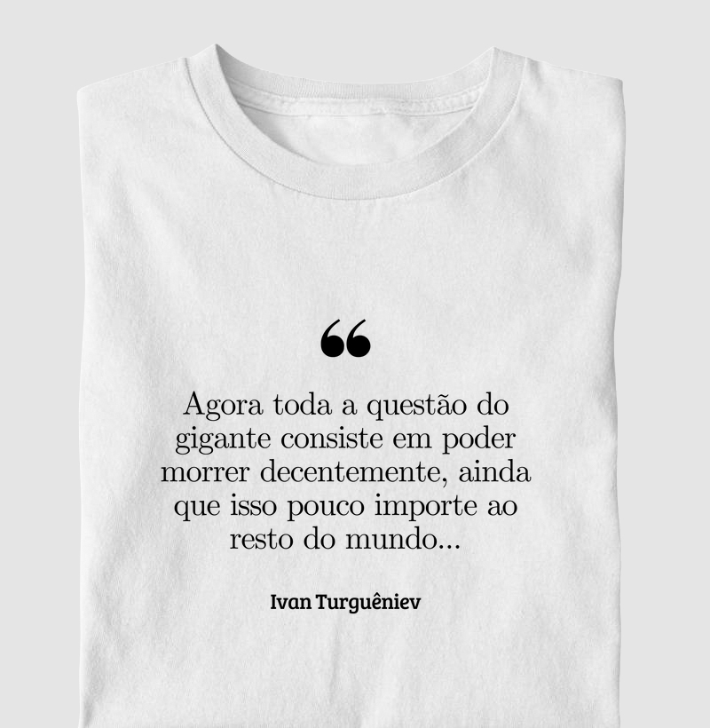 Agora toda a questão do gigante consiste em poder morrer decentemente - Ivan Turgueniêv