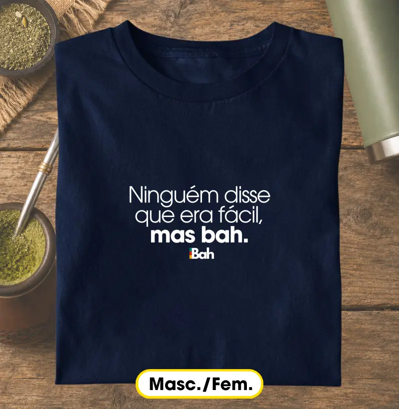 Ninguém disse que era fácil, mas bah - Camiseta