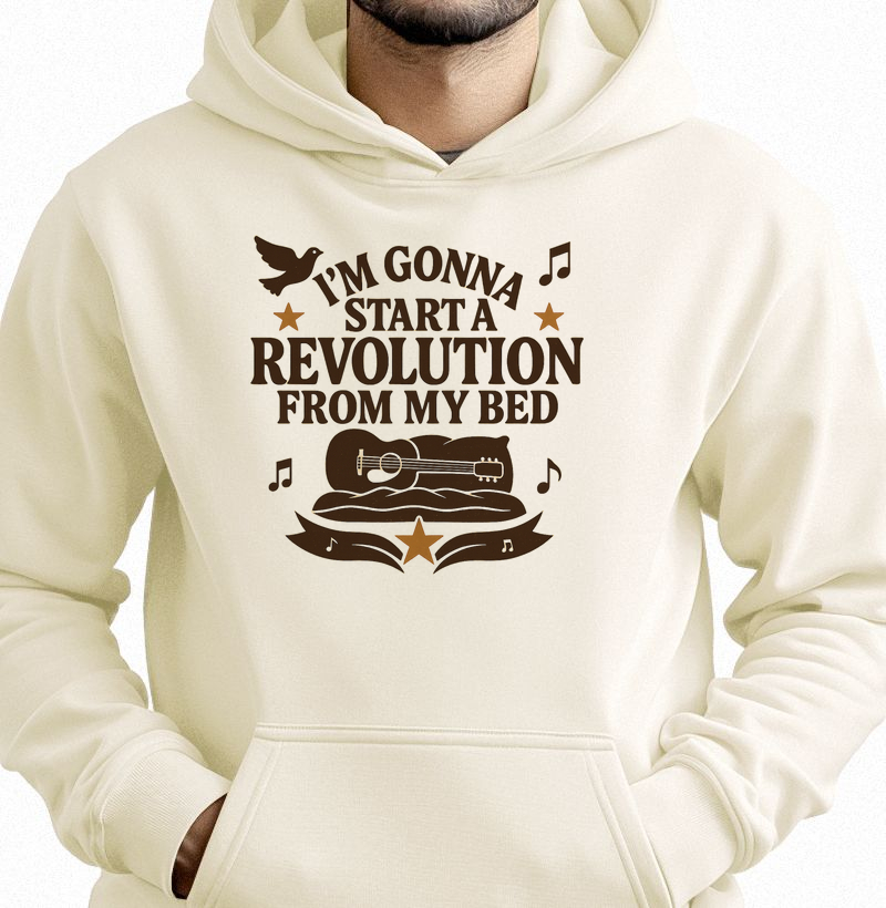 I´m gonna start a revolution from my bed
