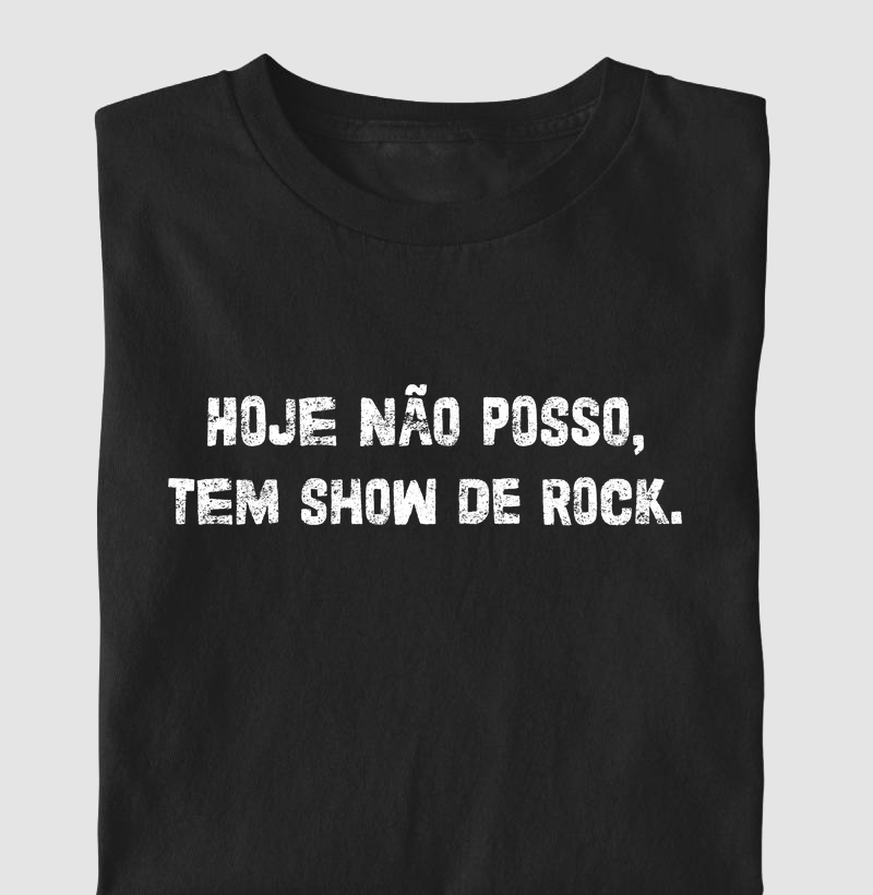 HOJE NÃO POSSO, TEM SHOW DE ROCK.