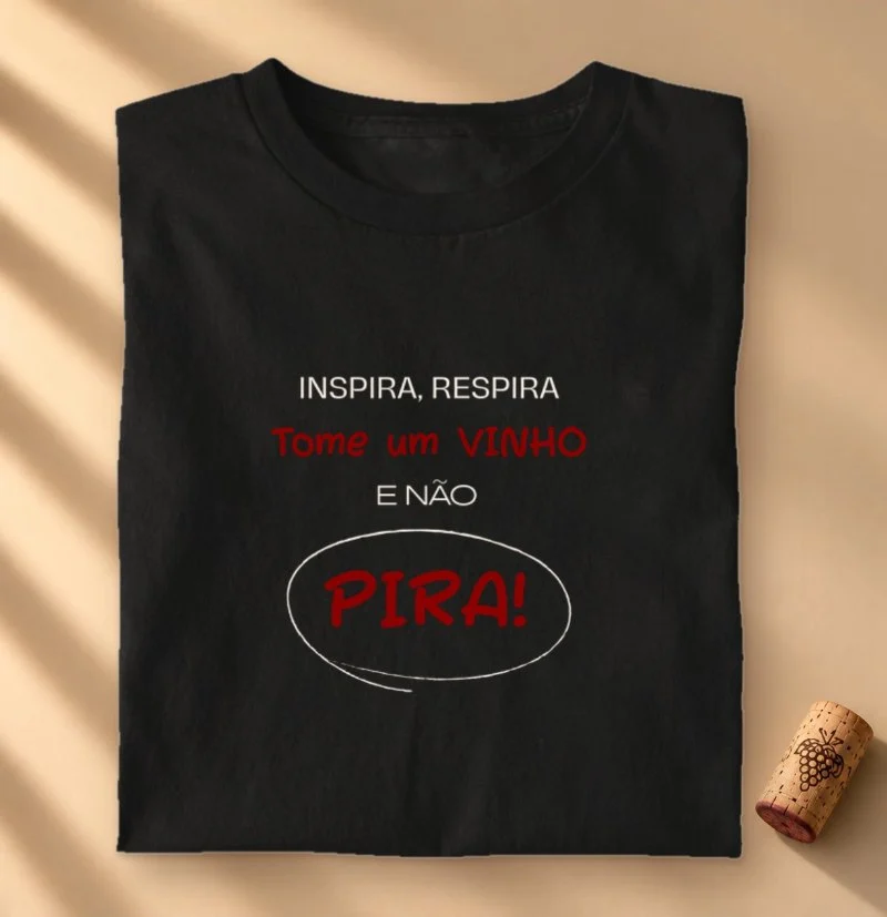Camiseta Tome um vinho, e não Pira!