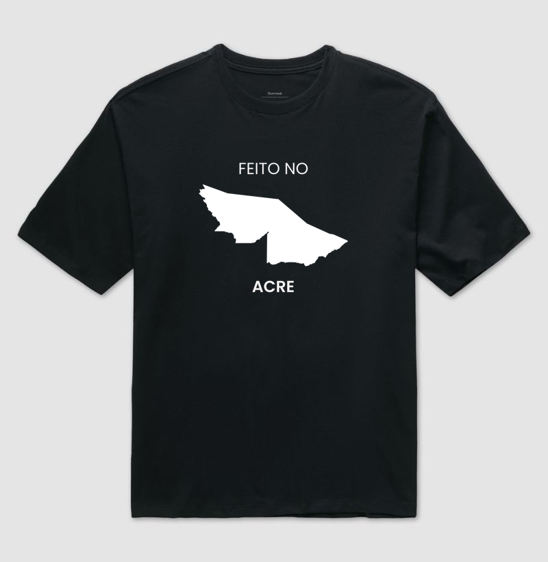 Feito no Acre - Camiseta Oversized